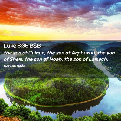Picture 02 - Luke 3:36 BSB - the son of Cainan, the son of Arphaxad, the son - Bible Verse Picture