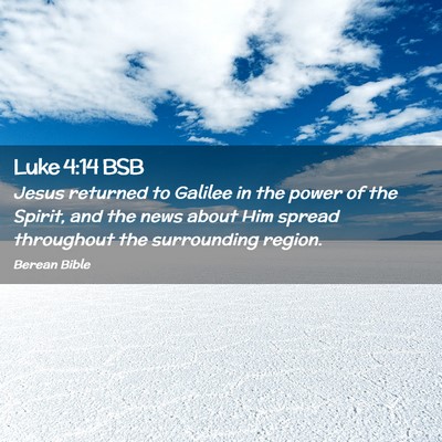 Picture 02 - Luke 4:14 BSB - Jesus returned to Galilee in the power of the - Bible Verse Picture