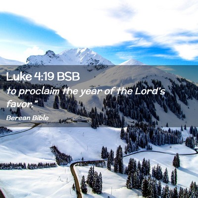 Picture 02 - Luke 4:19 BSB - to proclaim the year of the Lord’s - Bible Verse Picture