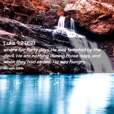 Picture 02 - Luke 4:2 BSB - where for forty days He was tempted by the devil. - Bible Verse Picture