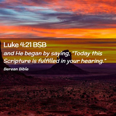 Picture 02 - Luke 4:21 BSB - and He began by saying, “Today this Scripture - Bible Verse Picture