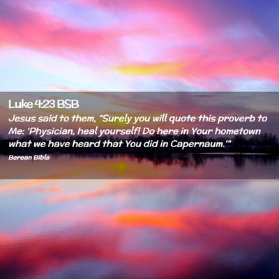 Picture 02 - Luke 4:23 BSB - Jesus said to them, “Surely you will quote this - Bible Verse Picture