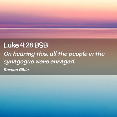 Picture 02 - Luke 4:28 BSB - On hearing this, all the people in the synagogue - Bible Verse Picture
