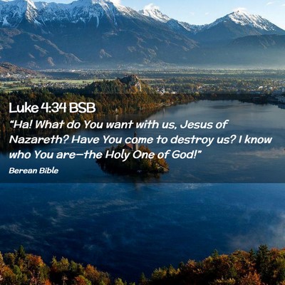 Picture 02 - Luke 4:34 BSB - “Ha! What do You want with us, Jesus of - Bible Verse Picture