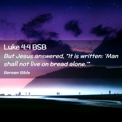 Picture 02 - Luke 4:4 BSB - But Jesus answered, “It is written: ‘Man - Bible Verse Picture