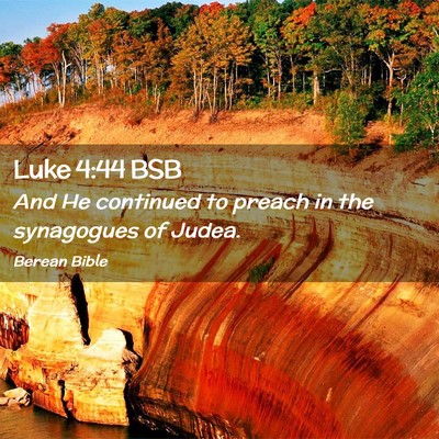 Picture 02 - Luke 4:44 BSB - And He continued to preach in the synagogues of - Bible Verse Picture