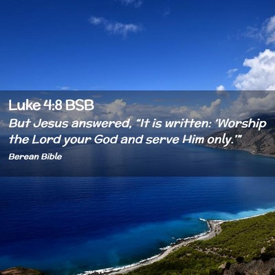 Picture 02 - Luke 4:8 BSB - But Jesus answered, “It is written: ‘Worship - Bible Verse Picture