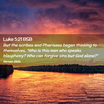 Picture 02 - Luke 5:21 BSB - But the scribes and Pharisees began thinking to - Bible Verse Picture
