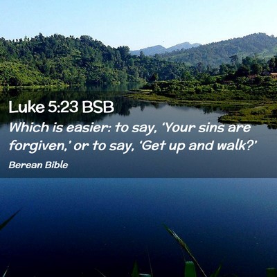 Picture 02 - Luke 5:23 BSB - Which is easier: to say, ‘Your sins are - Bible Verse Picture