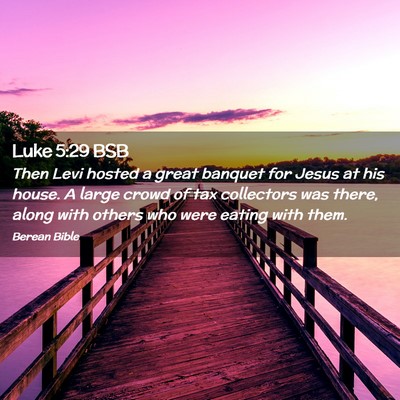 Picture 02 - Luke 5:29 BSB - Then Levi hosted a great banquet for Jesus at his - Bible Verse Picture