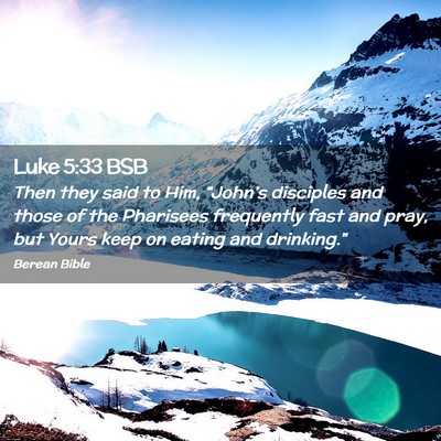 Picture 02 - Luke 5:33 BSB - Then they said to Him, “John’s disciples and - Bible Verse Picture