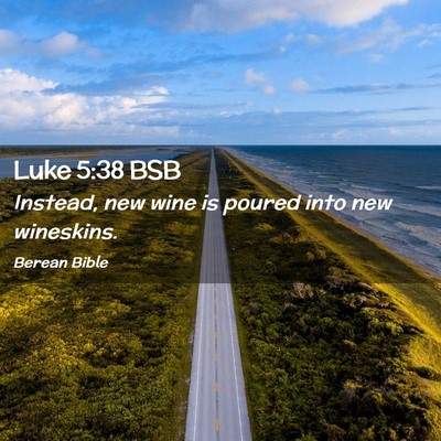 Picture 02 - Luke 5:38 BSB - Instead, new wine is poured into new - Bible Verse Picture