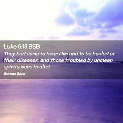 Picture 02 - Luke 6:18 BSB - They had come to hear Him and to be healed of - Bible Verse Picture