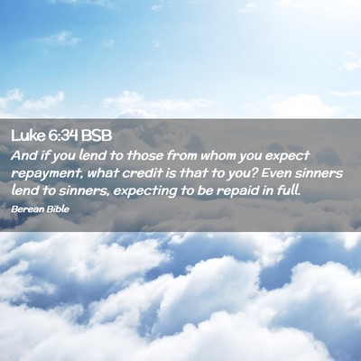 Picture 02 - Luke 6:34 BSB - And if you lend to those from whom you expect - Bible Verse Picture