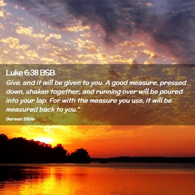 Picture 02 - Luke 6:38 BSB - Give, and it will be given to you. A good - Bible Verse Picture