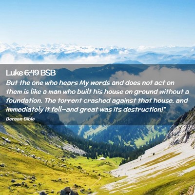 Picture 02 - Luke 6:49 BSB - But the one who hears My words and does not act - Bible Verse Picture