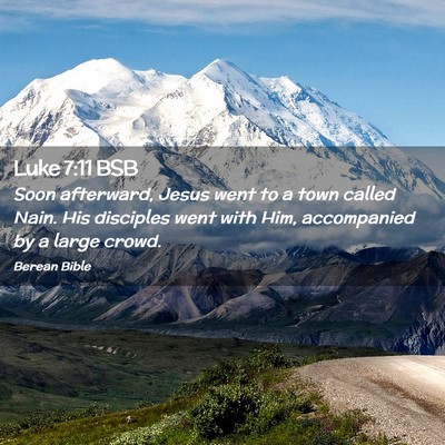 Picture 02 - Luke 7:11 BSB - Soon afterward, Jesus went to a town called Nain. - Bible Verse Picture