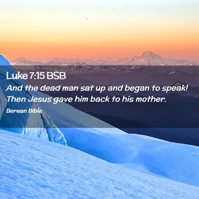 Picture 02 - Luke 7:15 BSB - And the dead man sat up and began to speak! Then - Bible Verse Picture