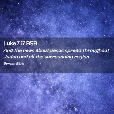 Picture 02 - Luke 7:17 BSB - And the news about Jesus spread throughout Judea - Bible Verse Picture