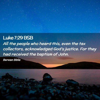 Picture 02 - Luke 7:29 BSB - All the people who heard this, even the tax - Bible Verse Picture
