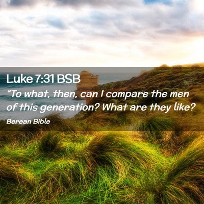 Picture 02 - Luke 7:31 BSB - “To what, then, can I compare the men of this - Bible Verse Picture