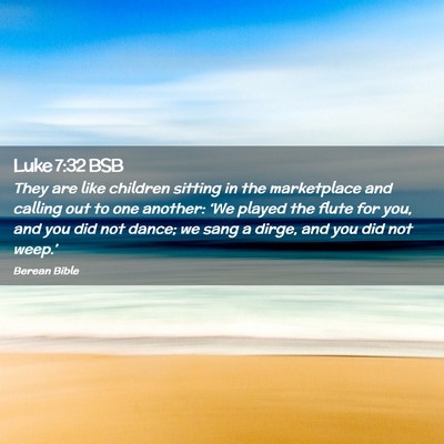 Picture 02 - Luke 7:32 BSB - They are like children sitting in the marketplace - Bible Verse Picture