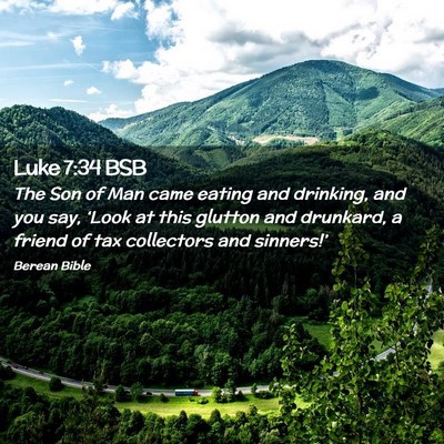 Picture 02 - Luke 7:34 BSB - The Son of Man came eating and drinking, and you - Bible Verse Picture