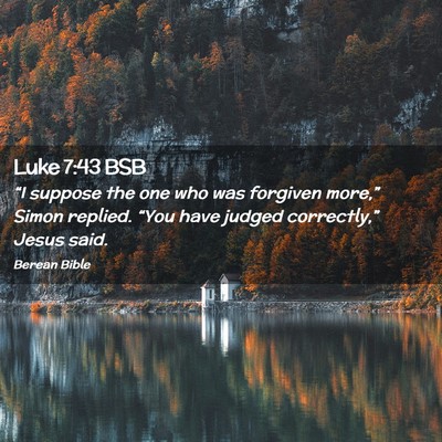 Picture 02 - Luke 7:43 BSB - “I suppose the one who was forgiven more,” - Bible Verse Picture