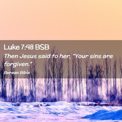 Picture 02 - Luke 7:48 BSB - Then Jesus said to her, “Your sins are - Bible Verse Picture