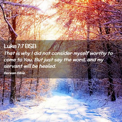 Picture 02 - Luke 7:7 BSB - That is why I did not consider myself worthy to - Bible Verse Picture