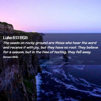 Picture 02 - Luke 8:13 BSB - The seeds on rocky ground are those who hear the - Bible Verse Picture