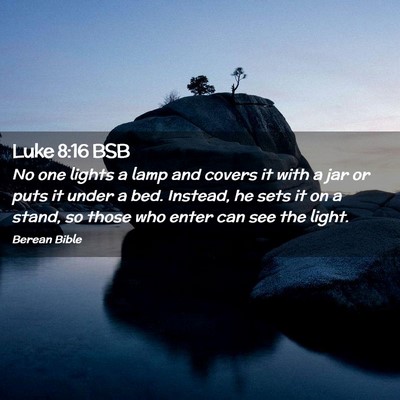 Picture 02 - Luke 8:16 BSB - No one lights a lamp and covers it with a jar or - Bible Verse Picture