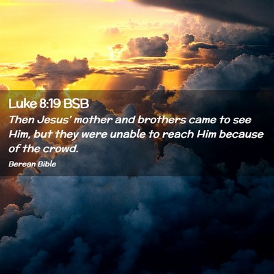 Picture 02 - Luke 8:19 BSB - Then Jesus’ mother and brothers came to see - Bible Verse Picture