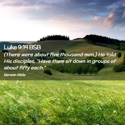 Picture 02 - Luke 9:14 BSB - (There were about five thousand men.) He told His - Bible Verse Picture