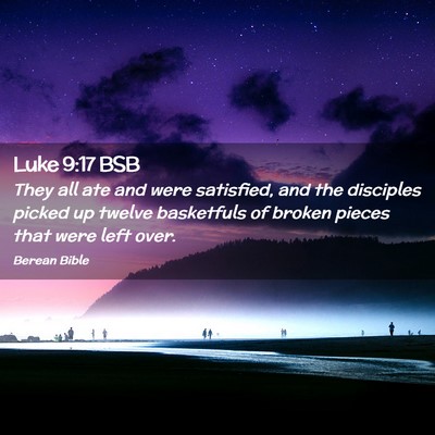 Picture 02 - Luke 9:17 BSB - They all ate and were satisfied, and the - Bible Verse Picture