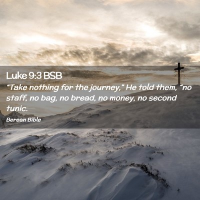Picture 02 - Luke 9:3 BSB - “Take nothing for the journey,” He told them, - Bible Verse Picture
