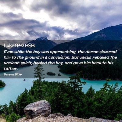 Picture 02 - Luke 9:42 BSB - Even while the boy was approaching, the demon - Bible Verse Picture