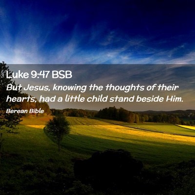Picture 02 - Luke 9:47 BSB - But Jesus, knowing the thoughts of their hearts, - Bible Verse Picture
