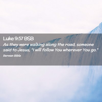 Picture 02 - Luke 9:57 BSB - As they were walking along the road, someone said - Bible Verse Picture