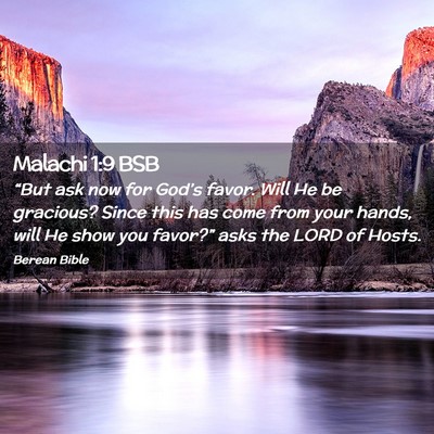 Picture 02 - Malachi 1:9 BSB - “But ask now for God’s favor. Will He be - Bible Verse Picture