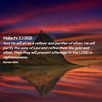 Picture 02 - Malachi 3:3 BSB - And He will sit as a refiner and purifier of - Bible Verse Picture