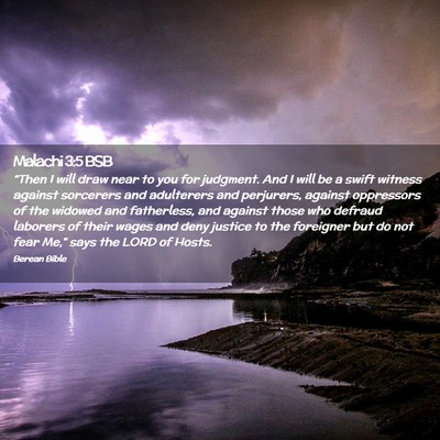 Picture 02 - Malachi 3:5 BSB - “Then I will draw near to you for judgment. And - Bible Verse Picture