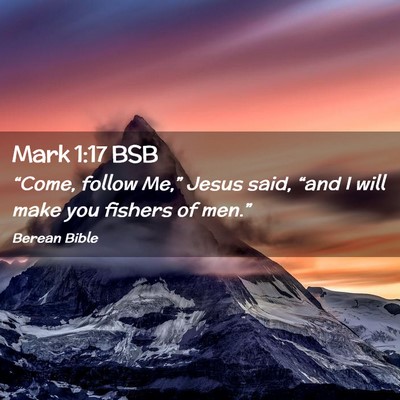 Picture 02 - Mark 1:17 BSB - “Come, follow Me,” Jesus said, “and I will - Bible Verse Picture