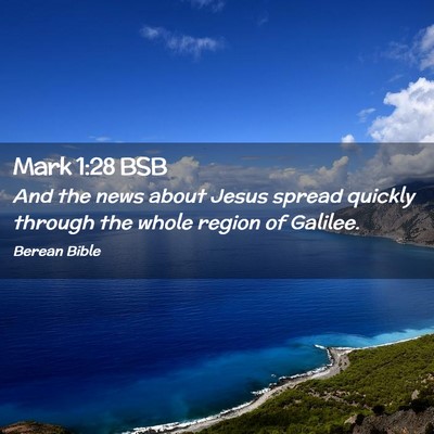 Picture 02 - Mark 1:28 BSB - And the news about Jesus spread quickly through - Bible Verse Picture