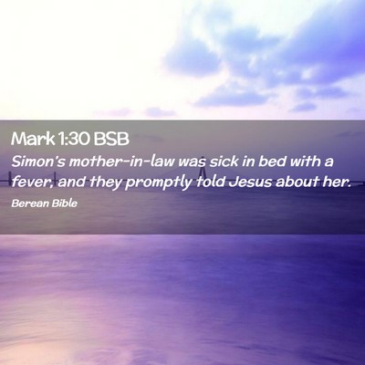 Picture 02 - Mark 1:30 BSB - Simon’s mother-in-law was sick in bed with a - Bible Verse Picture