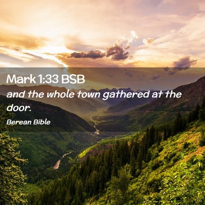 Picture 02 - Mark 1:33 BSB - and the whole town gathered at the - Bible Verse Picture