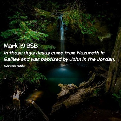 Picture 02 - Mark 1:9 BSB - In those days Jesus came from Nazareth in Galilee - Bible Verse Picture