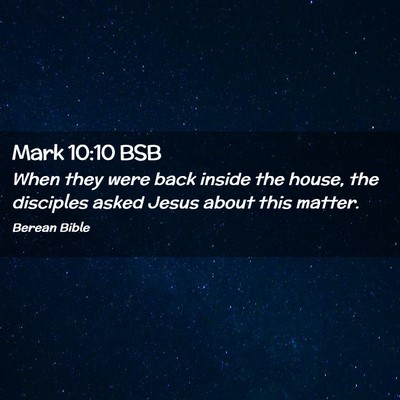 Picture 02 - Mark 10:10 BSB - When they were back inside the house, the - Bible Verse Picture