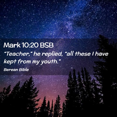 Picture 02 - Mark 10:20 BSB - “Teacher,” he replied, “all these I have - Bible Verse Picture