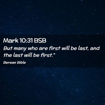 Picture 02 - Mark 10:31 BSB - But many who are first will be last, and the last - Bible Verse Picture